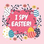 I SPY EASTER!: Bunny, Easter Eggs, Rainbow and More! Activity and Guessing Game For Little Kids, Toddlers and Preschoolers 