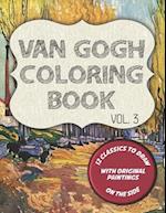 Van Gogh Coloring Book - Vol. 3: 12 classic masterpieces to color, with original paintings on side featuring Portrait of Theo Van Gogh, The Gardener a