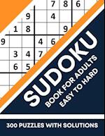 Sudoku Easy to Hard: Book for Adults +300 Puzzles With Solutions - Big Book of Sudoku 