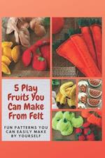 5 Play Fruits You Can Make From Felt