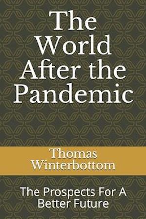 The World After the Pandemic: The Prospects For A Better Future