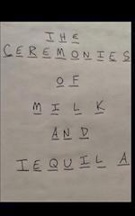 The Ceremonies of Milk and Tequila