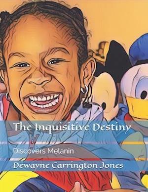 The Inquisitive Destiny: Discovers Melanin