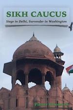 Sikh Caucus: Siege in Delhi, Surrender in Washington 