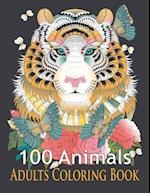 100 Animals Adults Coloring Book: An Adult Coloring Book with Tigers, Lions, Elephants, Owls, Horses, Dogs, Cats, and Many More! (Animals Coloring Boo