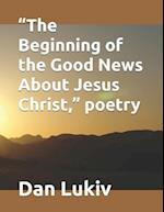 "The Beginning of the Good News About Jesus Christ," poetry 