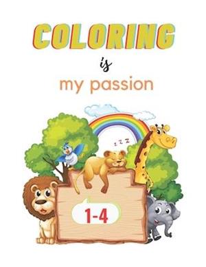 COLORING IS MY PASSION: My First Book of Easy Educational Coloring Pages of Animal for Boys & Girls, Little Kids, Preschool and Kindergarten, 1-4