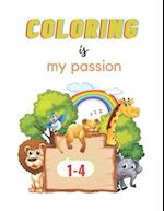 COLORING IS MY PASSION: My First Book of Easy Educational Coloring Pages of Animal for Boys & Girls, Little Kids, Preschool and Kindergarten, 1-4 