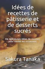 Idées de recettes de pâtisserie et de desserts sucrés