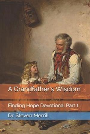 A Grandfather's Wisdom: Finding Hope Devotional Part 1