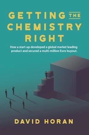 Getting The Chemistry Right: How a start-up developed a global market leading product and secured a multi-million Euro buyout