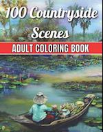 100 Countryside Scenes Adult Coloring Book: An Adult Coloring Book Featuring 100 Amazing Coloring Pages with Beautiful Flowers, and Romantic Countrysi