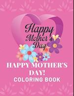 Happy Mother's Day Coloring Book: happy mothers day coloring book: kids Or All Ages Coloring Book 