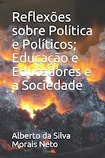 Reflexões sobre Política e Políticos; Educação e Educadores e a Sociedade