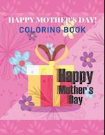 Happy Mother's Day Coloring Book: mothers day coloring book for girls Or Boys 