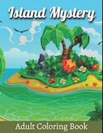 Island Mystery Adult Coloring Book: An Adult Coloring Book with Relaxing Island Life Scenes, Exotic Ocean Landscapes and Stress Relieving Whimsical Wi