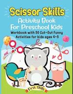 Scissor Skills: Activity Book For Preschool Kids: 50 Cut-Out Funny Activities for preschool kids Ages 4-5. Volume 1. 