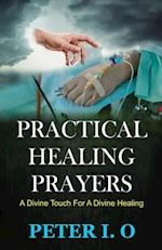 Practical Healing Prayers: A Divine Touch For A Divine Healing 