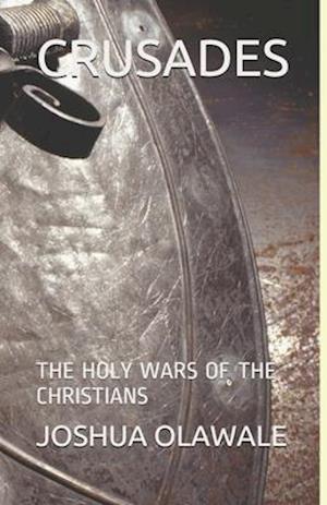CRUSADES: THE HOLY WARS OF THE CHRISTIANS