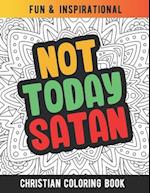 Not Today Satan: Christian Coloring Book For Religious Women. Bible Verse Inspirational Coloring Book For Mom And Wife 