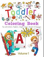 Toddler Coloring Book - Volume 1: Kids Ages 2-4: Fun with Letters, Numbers, Colors, Shapes, Animals & Dinosaurs 