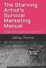 The Starving Artist's Survival Marketing Manual: Your Simple Strategy To Consistently Grow Your Online Audience & Finally Sell Your Art To Buying Fans