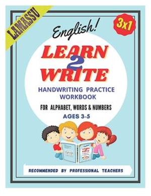 LEARN 2 WRITE - HANDWRITING PRACTICE WORKBOOK: great practice workbook for Kids, learn to write letters, words and numbers, Handwriting Practice Workb