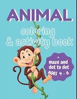 Animal Coloring and Activity Book for Kids Ages 4-6 : Let Your Kid Discover Skills with This Coloring, Maze and Dot to Dot Book. Contains 87 pages wit