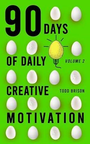 90 Days of Daily Creative Motivation (Volume 2)