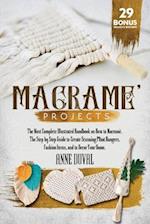 Macramé Projects: The Most Complete Illustrated Handbook On How to Macramé. The Step By Step Guide to Create Stunning Plant Hangers, Fashion Items, an
