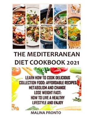 The Mediterranean Diet Cookbook 2021: Learn How To Cook Delicious Collection Food: Affordable Recipes: Metabolism And Change Lose Weight Fast: How To