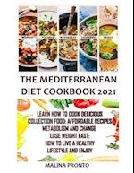 The Mediterranean Diet Cookbook 2021: Learn How To Cook Delicious Collection Food: Affordable Recipes: Metabolism And Change Lose Weight Fast: How To 