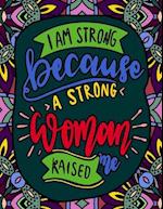 I Am Strong Because a Strong Woman Raised Me