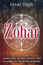 Zohar: The Ultimate Guide to Understanding the Most Important Work on Kabbalah and Jewish Mysticism 