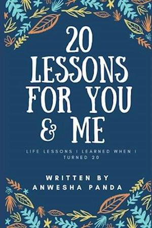 20 LESSONS FOR YOU & ME: Life lessons I learned when I turned 20