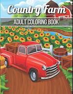 Country Farm Adult Coloring Book: An Adult Coloring Book with Charming Country Life, Playful Animals, Beautiful Flowers, and Nature Scenes for Relaxa