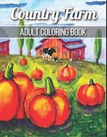 Country Farm Adult Coloring Book: An Adult Coloring Book with Charming Country Life, Playful Animals, Beautiful Flowers, and Nature Scenes for Relaxa