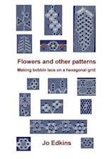 Flowers and other bobbin lace patterns: (colour edition): Making lace on a hexagonal grid 