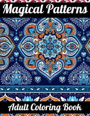 Magical Patterns Adult Coloring Book: An Adult Coloring Book with Magical Patterns Adult Coloring Book. Cute Fantasy Scenes, and Beautiful Flower Desi