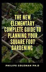 The New Elementary Complete Guide to Planning Your Square Foot Gardening