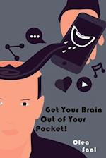 Get Your Brain Out of Your Pocket! 