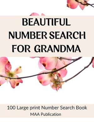 Beautiful Number Search For Grandma: 100 Large print Number Search Books for Seniors, Teens and Adults with Solutions (Search and Find)