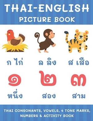 Thai-English Picture Book: Thai Consonants, Vowels, 4 Tone Marks, Numbers & Activity Book For Kids | Thai Language Learning