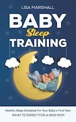 Baby Sleep Training: A Healthy Sleep Schedule For your Baby's First Year (What To Expect New Mom) 