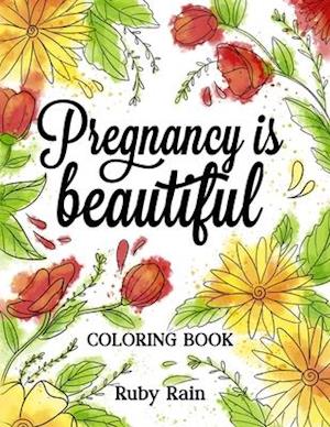 Pregnancy is Beautiful: An Artistic Adult Coloring Book Gift Idea for Pregnant Women