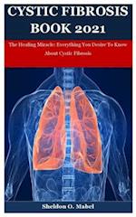 Cystic Fibrosis Book 2021: The Healing Miracle: Everything You Desire To Know About Cystic Fibrosis 