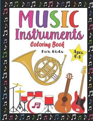Music Instruments Coloring Book for Kids Ages 4-8: Fun Musical Coloring Book for Boys and Girls | Easy Music instruments Illustrations ready to color