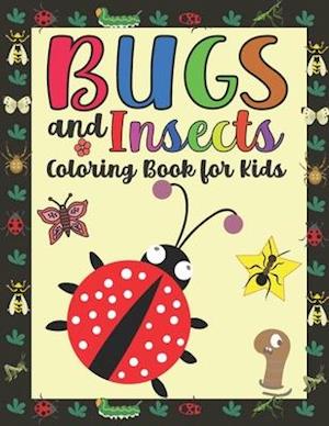Bugs and Insects Coloring Book for Kids : Coloring Pages For Toddlers with Funny Bee, Butterflies, Ladybugs Illustrations ready to color
