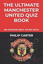 The Ultimate Manchester United Quiz Book: 800 Questions About The Red Devils 