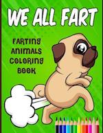 WE ALL FART: Farting Animals Coloring Book: Happy & Funny Farting & Pooping Coloring Book For Animal Lovers 